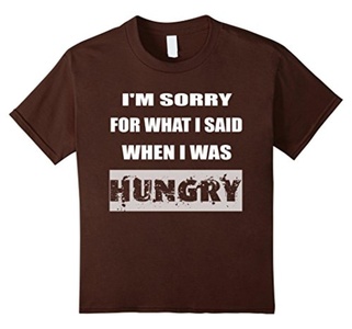 Kids I'm Sorry For What I Said When I Was Hungry T shirt 12 Brown