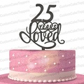 25 Years Loved Cake Topper, Classy 25th Birthday Cake Topper, 25th Anniversary Cake Topper (Multiple Color Optional)